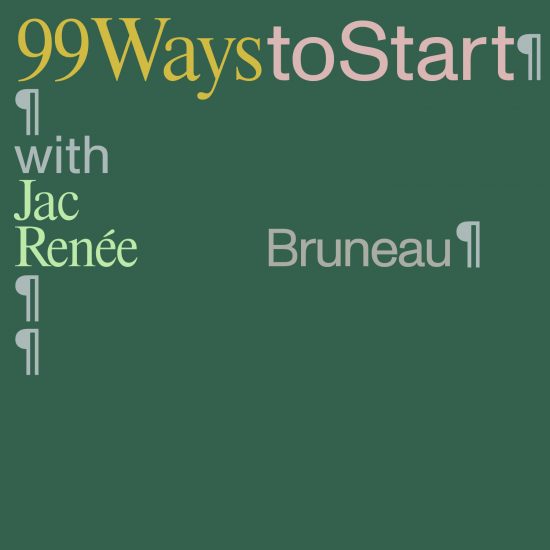 Graphic text on green background, 99 Ways to Start with Jac Renee Bruneau