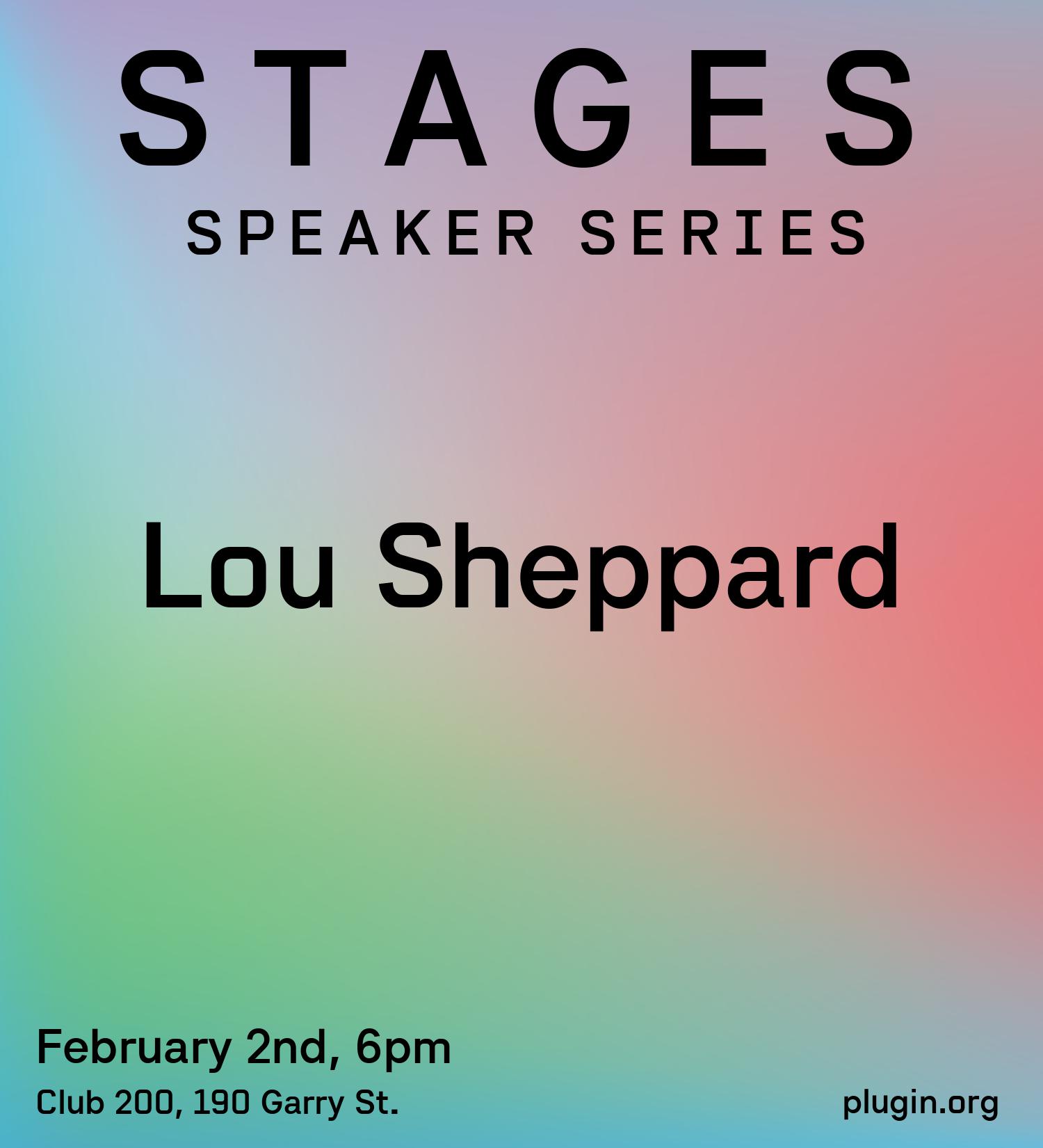 graphic design that reads: stages speaker series with Lou Sheppards name. The date of the event is February 2nd at 6pm and is held at Club 200, 190 Garry Street.